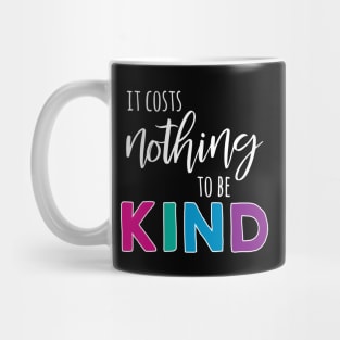 It Costs Nothing to Be Kind - White Text Mug